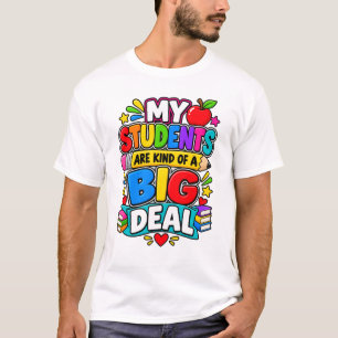 My Students Think I'm Kind Of A Big Deal T-Shirt