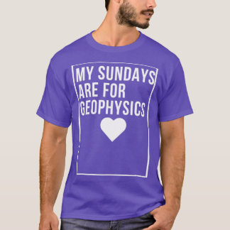 my sundays are for geophysics geophysics rocks T-Shirt