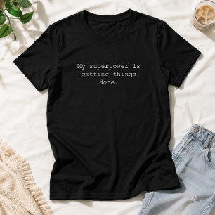 My Superpower Getting Things Done Mum Power T-Shirt