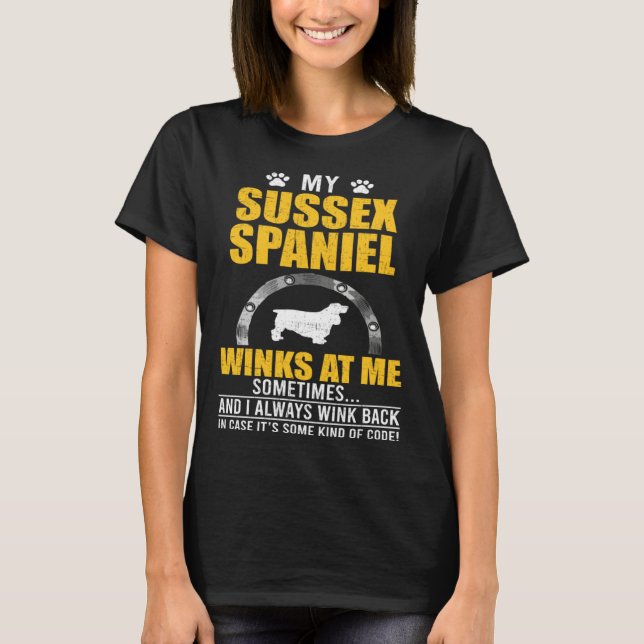 My Sussex Spaniel Winks At me Dog Owner T-Shirt (Front)