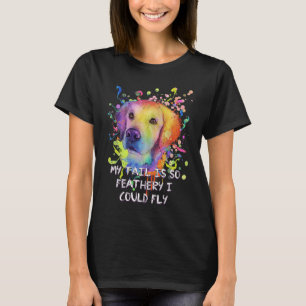 My Tail Is Feathery I Could Fly Golden Retriever T-Shirt