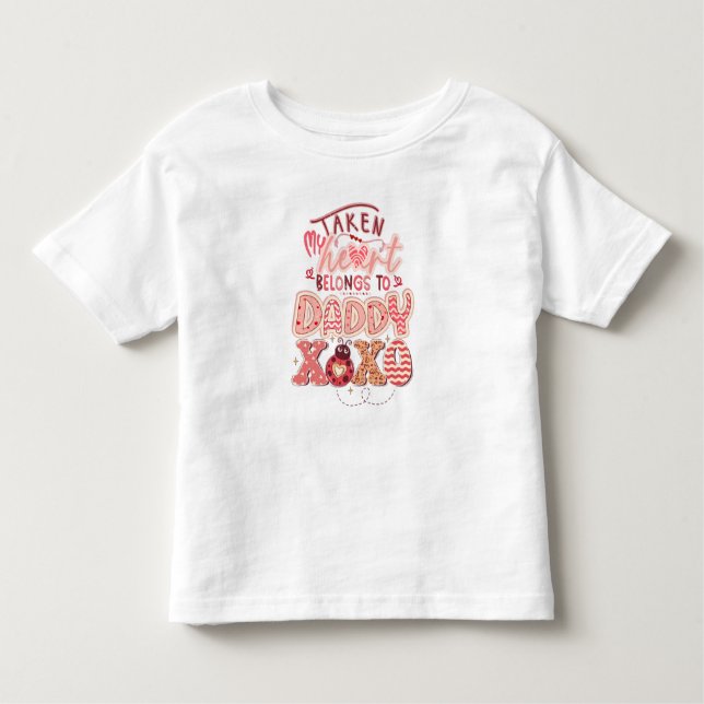 My Taken Heart Belongs to Daddy Pink Valentine  Toddler T-Shirt (Front)