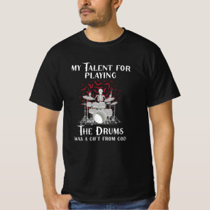 my talent for playing the drums T-Shirt