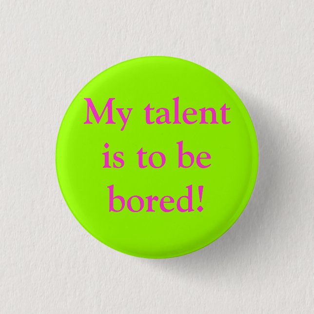 My talent is to be bored! 3 cm round badge (Front)