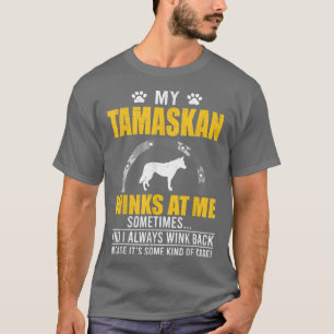 My Tamaskan Winks At me Dog Owner  T-Shirt
