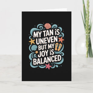 My Tan Is Uneven But My Joy Is Lanced - Summer Card