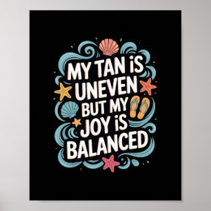 My Tan Is Uneven But My Joy Is Lanced - Summer Poster