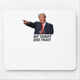 My Tariff Did That Trump Meme Mouse Pad