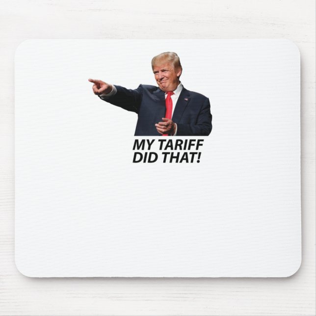 My Tariff Did That Trump Meme  Mouse Pad (Front)