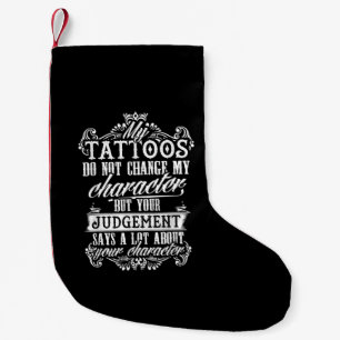 My Tattoos Do Not Change My Character Gift Tattoo Small Christmas Stocking