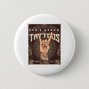 My Tattoos Dont Like You Either Tattoo Lover Tatto 6 Cm Round Badge