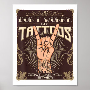 My Tattoos Dont Like You Either Tattoo Lover Tatto Poster