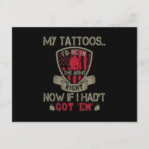 My Tattoos I'D Be In The Army Right Now Announcement Postcard