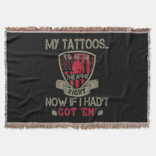 My Tattoos I'D Be In The Army Right Now Throw Blanket