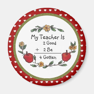 My Teacher is 2 Good 2 Be 4 Gotten Magnet