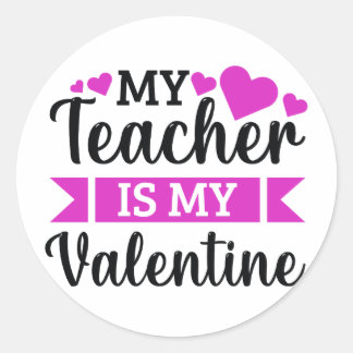 My teacher is my Valentine funny quote gift idea   Classic Round Sticker