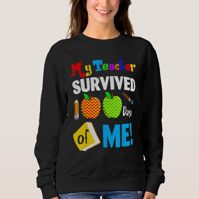 My Teacher Survived 100 Days Of Me 100th Day Party Sweatshirt (Front)
