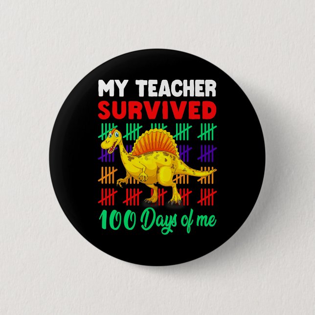 My Teacher Survived 100 Days of Me Dinosaur Kid To 6 Cm Round Badge (Front)