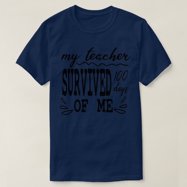 My Teacher Survived 100 Days Of Me Funny 100 Days  T-Shirt (Design Front)