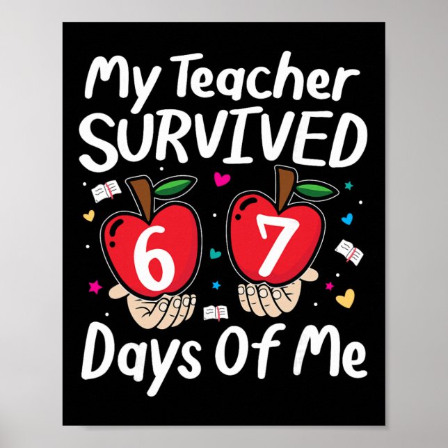 My Teacher Survived 100 Days Of Me Funny 6 7 Meme  Poster (Front)