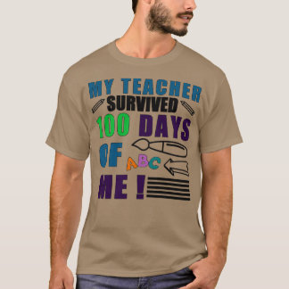 My Teacher Survived 100 Days Of Me Teacher Gifts F T-Shirt