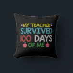 My Teacher Survived 100th Day Of Me School Cushion<br><div class="desc">My Teacher Survived 100th Day Of Me School</div>