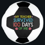 My Teacher Survived 100th Day Of Me School Soccer Ball<br><div class="desc">My Teacher Survived 100th Day Of Me School</div>