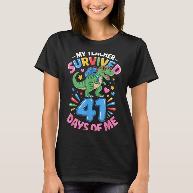 My Teacher Survived 41 Days Of Me 41st Days Of Sch T-Shirt (Front)