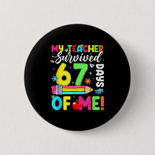 My Teacher Survived 67 Days Of Me Funny 100 Days O 6 Cm Round Badge