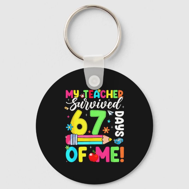 My Teacher Survived 67 Days Of Me Funny 100 Days O Key Ring (Front)
