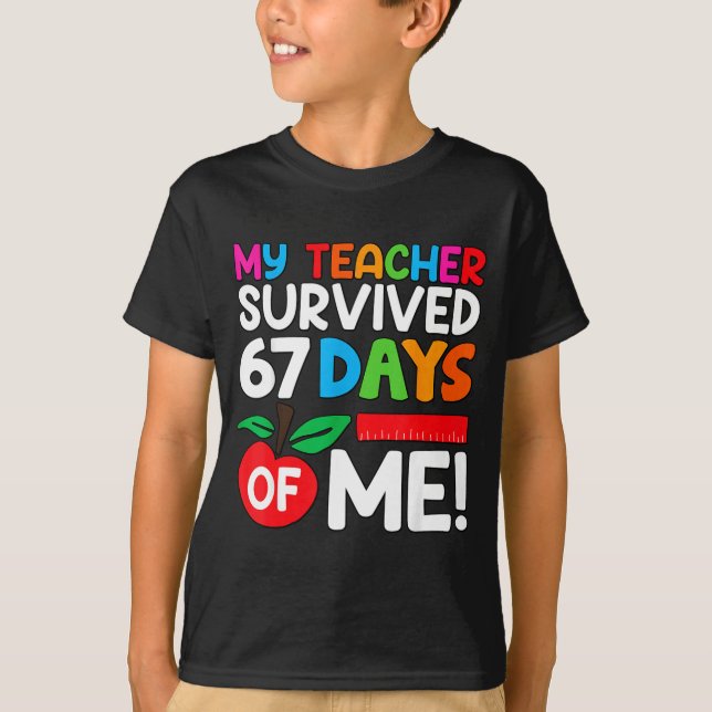 My Teacher Survived 67 Days Of Me Funny 100 Days O T-Shirt (Front)