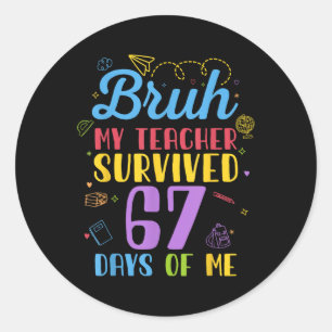 My Teacher Survived 67 Days Of Me Funny Six Seven Classic Round Sticker