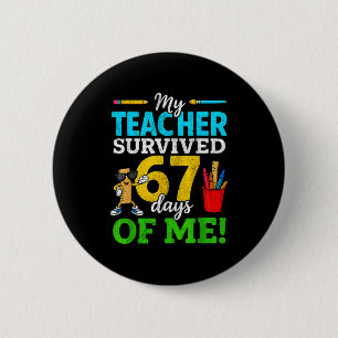 My Teacher Survived 67 Days Of Me Funny Students 6 6 Cm Round Badge