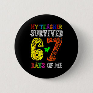 My Teacher Survived 67 Days Of Me Funny Students T 6 Cm Round Badge