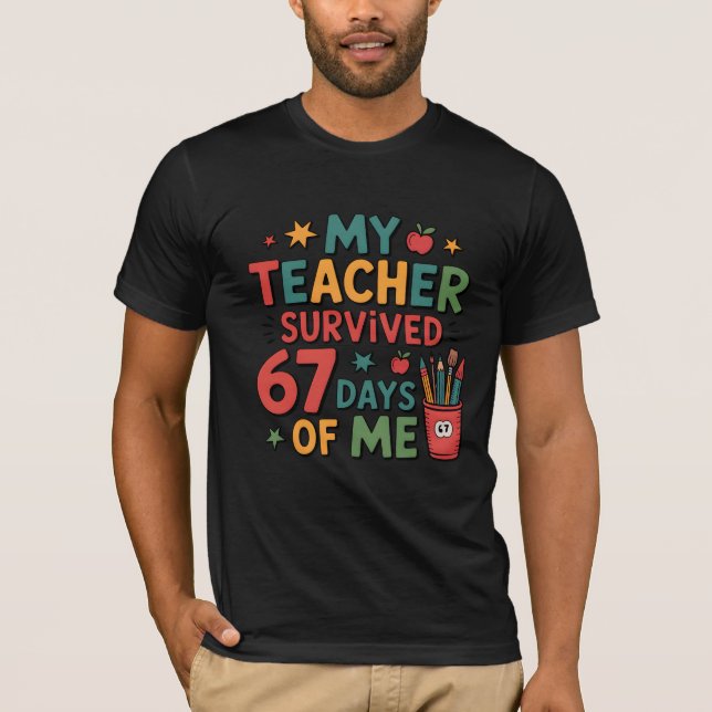 My Teacher Survived 67 Days of Me T-Shirt (Front)