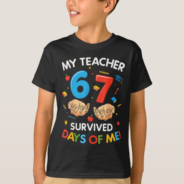 My Teacher Survived 67 Days Of School Funny 6-7 67 T-Shirt (Front)