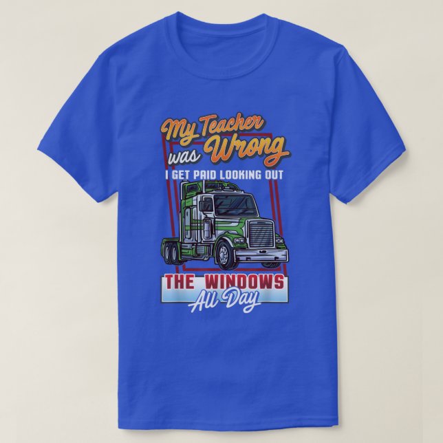 My teacher was wrong Hilarious Trucker Or Truck Dr T-Shirt (Design Front)