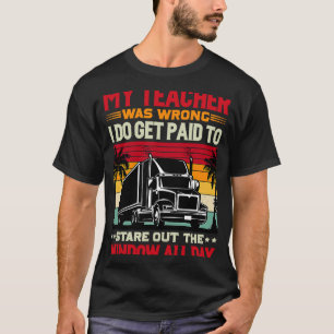 My Teacher was wrong I do get Paid T-Shirt