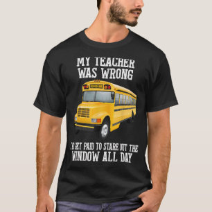My Teacher Was Wrong I Do Get Paid To Stare Funny T-Shirt