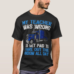 My Teacher Was Wrong I Do Get Paid To Stare Out Th T-Shirt