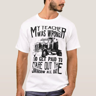 my teacher was wrong I do get paid to stare out th T-Shirt