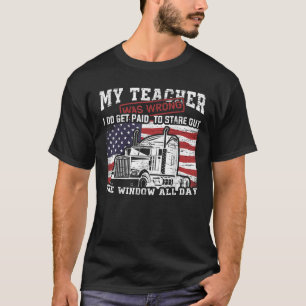 My Teacher Was Wrong Semi Truck Driver Big Rig Tru T-Shirt
