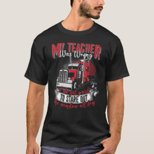My Teacher Was Wrong Trucker Truck Driver Men T-Shirt