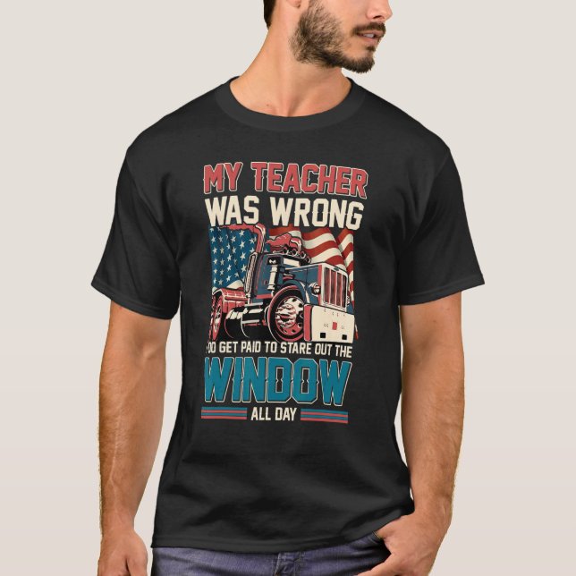 My Teacher Was Wrong Trucker   Truck Driver Men T-Shirt (Front)