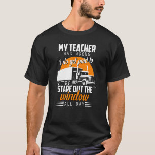 My Teacher Was Wrong  Trucker Truck Driver Men Wom T-Shirt