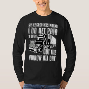 my teacher was wrong trucker   Truck Driver T-Shirt
