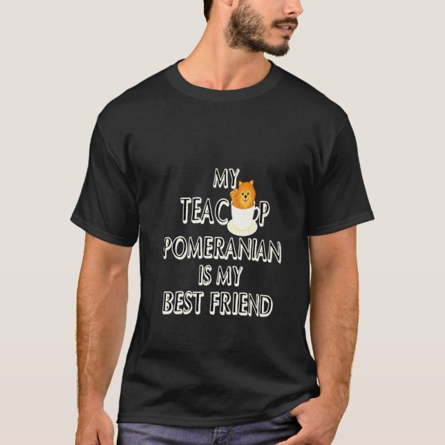 My Teacup Pomeranian Is My Best Friend T-Shirt (Front)