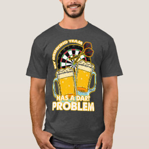 My Team has a Dart Problem T-Shirt
