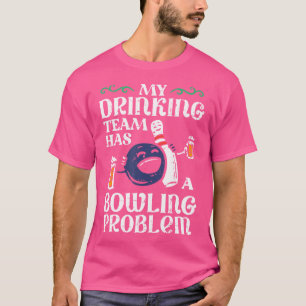 My Team Has Bowling Problem Funny Bowler Pin Playe T-Shirt