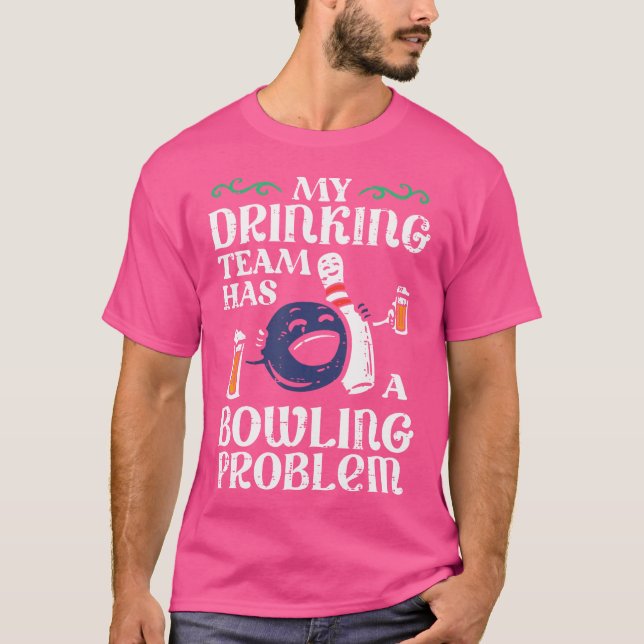 My Team Has Bowling Problem Funny Bowler Pin Playe T-Shirt (Front)